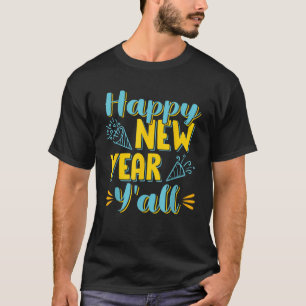 New Years Eve Party Happy New Year Y all T-Shirt