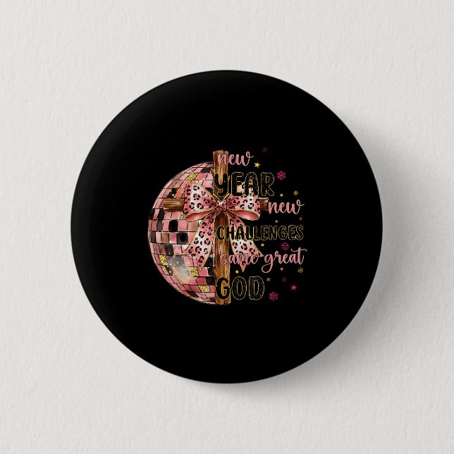 New Years New Challenges Same Great God Christian  2 Inch Round Button (Front)