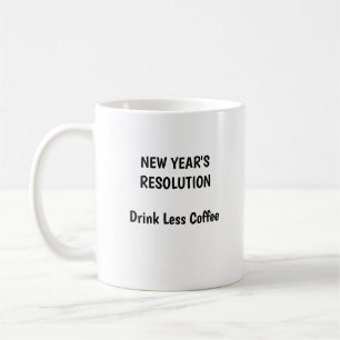 NEW YEAR'S RESOLUTION – Drink Less Coffee Coffee M Mug