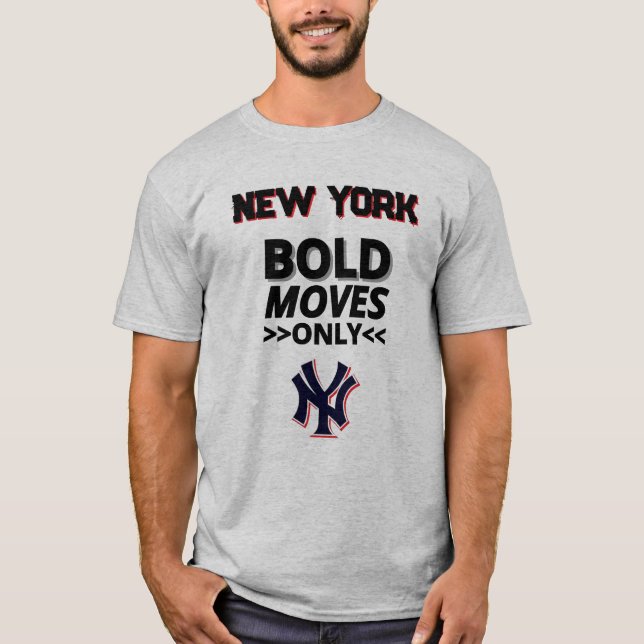 New York – Bold Moves Only T-Shirt (Front)
