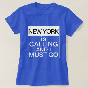 New York Is Calling And I Must Go T-Shirt