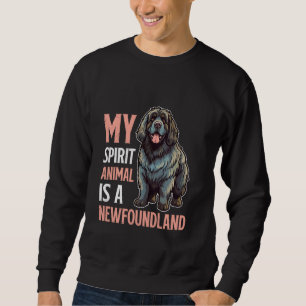 Newfie MY SPIRIT ANIMAL IS A NEWFOUNDLAND Funny Do Sweatshirt