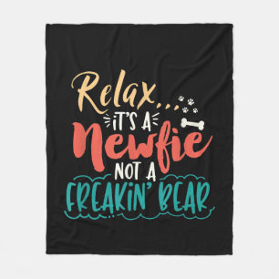 Newfie Relax It's A Newfie Not A Freakin' Bear Fleece Blanket