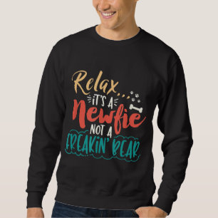 Newfie   Relax It's A Newfie Not A Freakin' Bear Sweatshirt