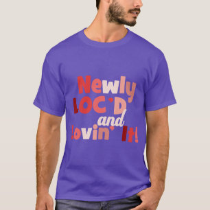 Newly Locd and Loving It Locs T-Shirt