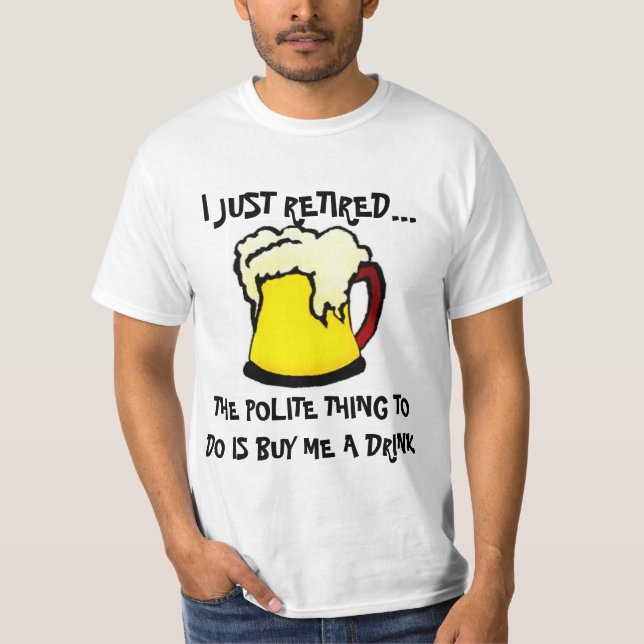 Newly Retired Drinking Shirt (Front)