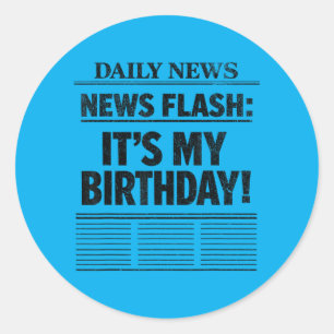News Flash Its My Birthday Classic Round Sticker