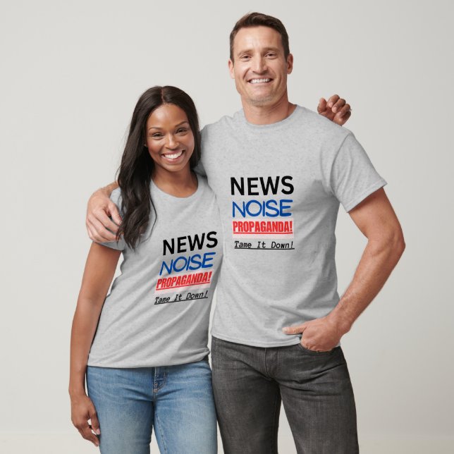 News Noise Propaganda! Tame It Down! Media T-Shirt (Unisex)
