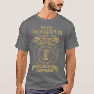 News Photographer We Do Precision Job Gift Item T-Shirt