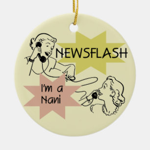 Newsflash I'm a Nani t-shirts and Gifts Ceramic Ornament