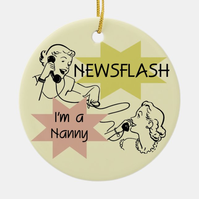 Newsflash I'm a Nanny T-shirts and Gifts Ceramic Ornament (Front)