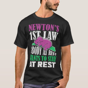 NewtonS 1St Law A Body At Rest Wants To Stay At Re T-Shirt