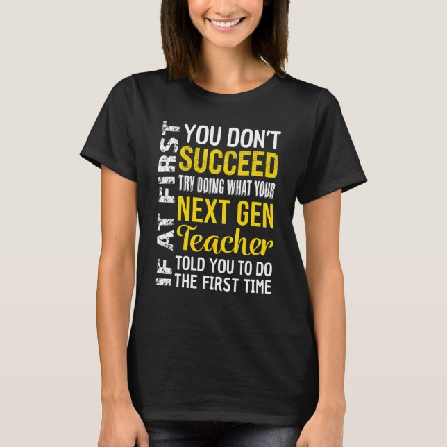 Next Gen Teacher If At First You Don't Succeed App T-Shirt (Front)