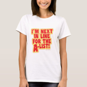 Next in line for the A list! T-Shirt