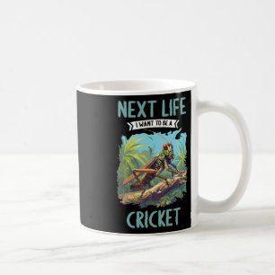 Next Life I Want To Be A Cricket. Crickets Animal  Coffee Mug