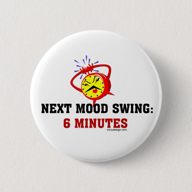 Next Mood Swing: 6 Minutes 2 Inch Round Button (Front)