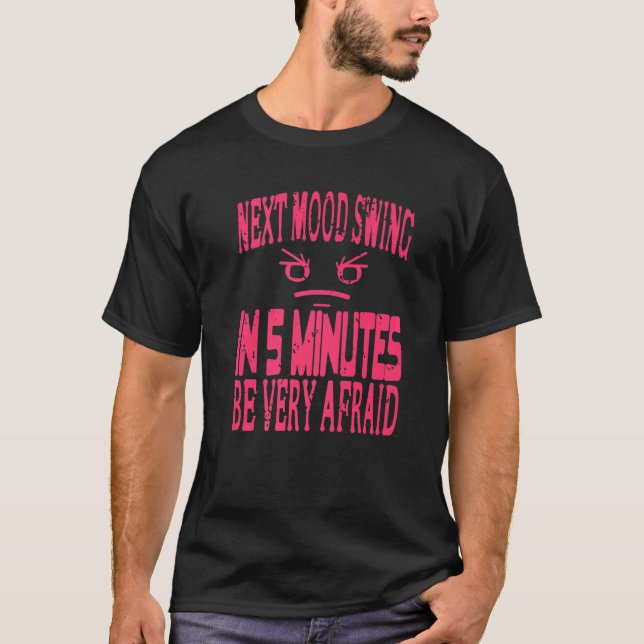Next Mood Swing In 5 Minutes Be Very Afraid Retro  T-Shirt (Front)