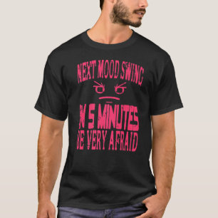 Next Mood Swing In 5 Minutes Be Very Afraid Retro  T-Shirt