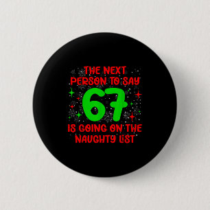 Next Person To Say 6 7 Naughty List Funny Christma 2 Inch Round Button