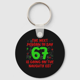 Next Person To Say 6 7 Naughty List Funny Christma Keychain