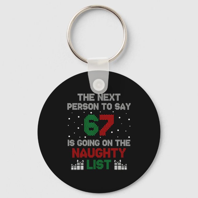 Next Person To Say 6 7 Naughty List Funny Christma Keychain (Front)