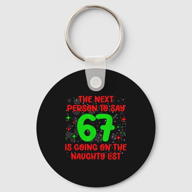 Next Person To Say 6 7 Naughty List Funny Christma Keychain (Front)