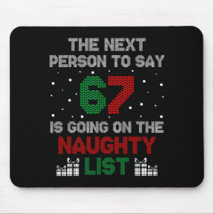 Next Person To Say 6 7 Naughty List Funny Christma Mouse Pad