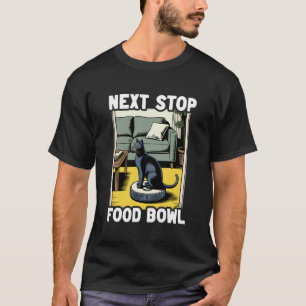 Next Stop Food Bowl Robot Vacuum Cleaner Funny Cat T-Shirt