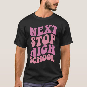 Next Stop High School Elementary School Graduation T-Shirt