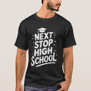 Next Stop High School Middle School Graduate T-Shirt