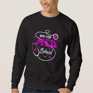 Next Stop Med School Future Doctor Medical Student Sweatshirt
