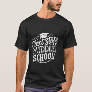 Next Stop Middle School Elementary School Graduate T-Shirt