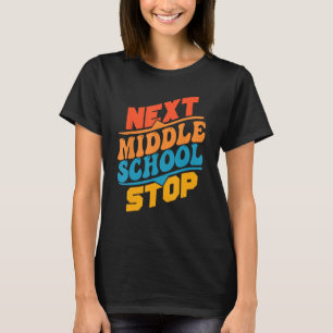 Next Stop Middle School Last day of school graduat T-Shirt