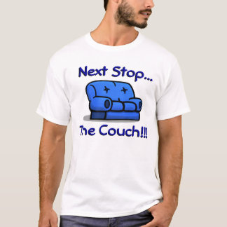 Next Stop... The Couch!!! T-Shirt