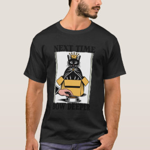 Next Time Bow Deeper Cat Lover Cat In Box Funny Ca T-Shirt