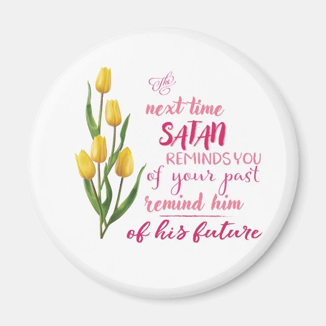 Next Time Satan Reminds You Magnet (Front)