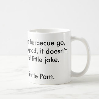 Next time, you invite Pam. Coffee Mug