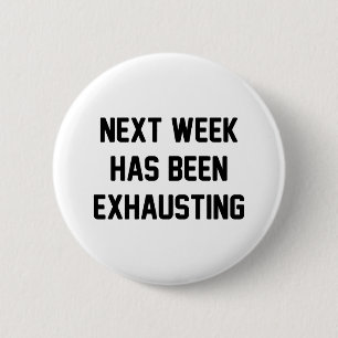 Next Week Exhausting 2 Inch Round Button
