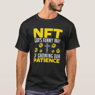 NFT God's Funny Way Of Growing Our Patience Crypto T-Shirt