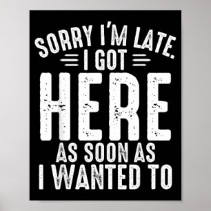 Nge Sorry Late Got Here As Soon As Wanted To Funny Poster