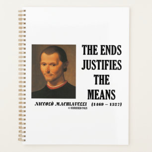 Niccolo Machiavelli The Ends Justifies The Means Planner