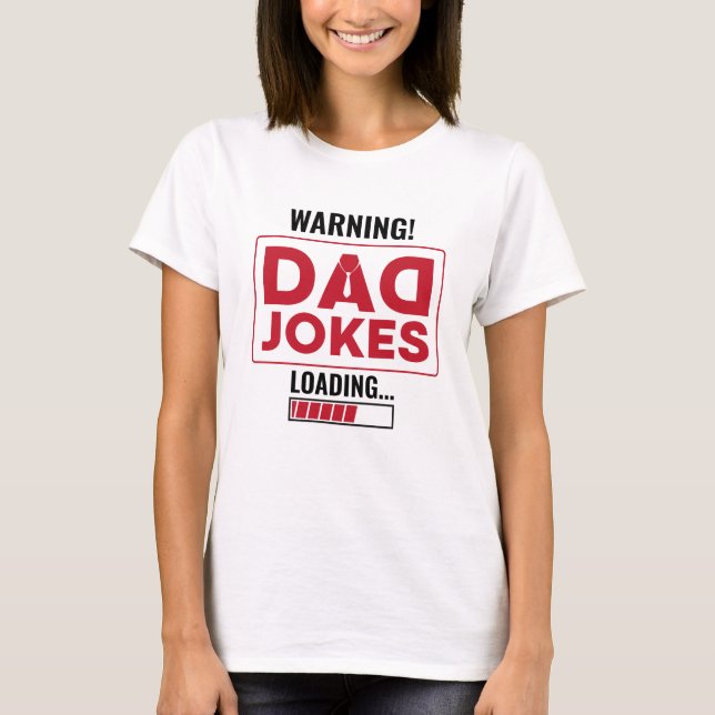 Nice Design Warning! Dad Joke Loading T-Shirt (Front)