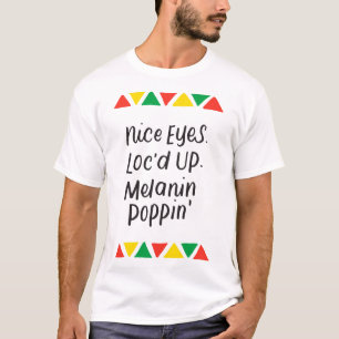 Nice Eyes Loc'd Up Melanin Poppin Dreadlocks Gifts T-Shirt