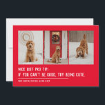 Nice list funny pet three photo Christmas Holiday Card<br><div class="desc">A cute and clever holiday card design to send Christmas cheer. This three-photo funny Christmas card design with white text on red is perfect for dogs, cats or anyone else trying to get on the nice list. The wording reads "Nice list pro tip: if you can't be good, try being...</div>