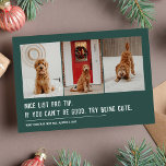 Nice list funny pet three photo green Christmas Holiday Card<br><div class="desc">A cute and clever holiday card design to send Christmas cheer. This three-photo funny Christmas card design with white text on green is perfect for dogs, cats or anyone else trying to get on the nice list. The wording reads "Nice list pro tip: if you can't be good, try being...</div>