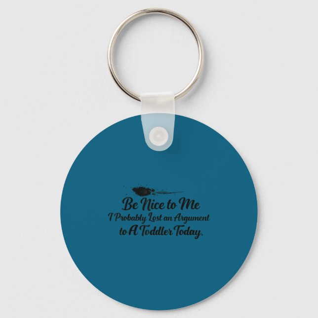 Nice me i probably lost argument toddler today keychain (Front)