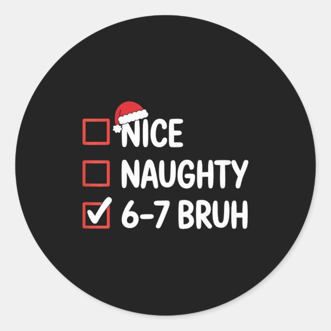 Nice Naughty 6 7 Bruh 67 Christmas Six Seven  Classic Round Sticker (Front)