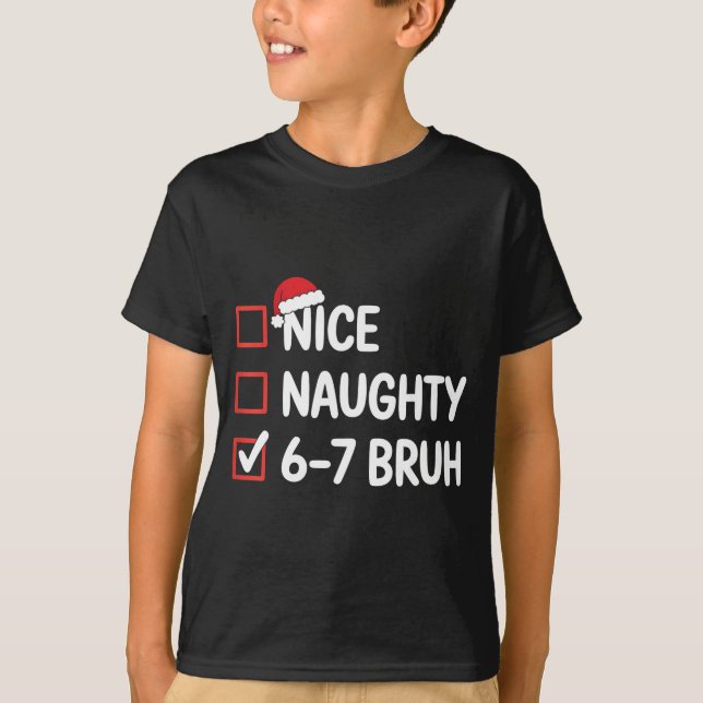 Nice Naughty 6 7 Bruh 67 Christmas Six Seven  T-Shirt (Front)