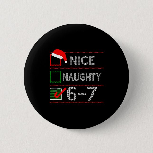 Nice Naughty 6 7 Meme 67 Christmas Six Seven Sweat 2 Inch Round Button (Front)