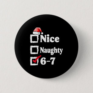 Nice Naughty 6 7 Meme 67 Christmas Six Seven Xmas  2 Inch Round Button